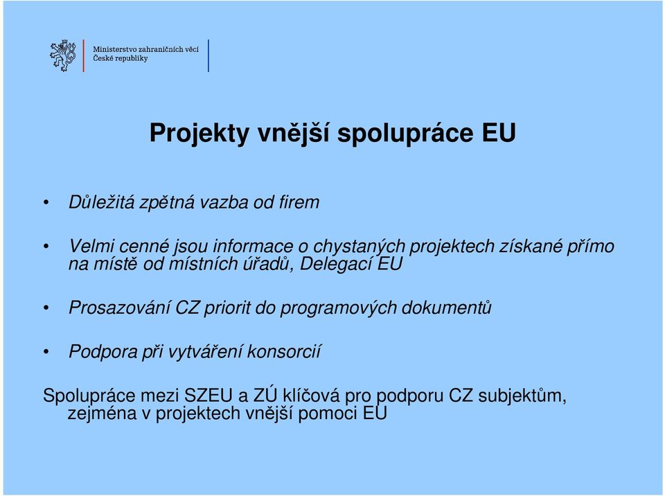EU Prosazování CZ priorit do programových dokumentů Podpora při vytváření konsorcií