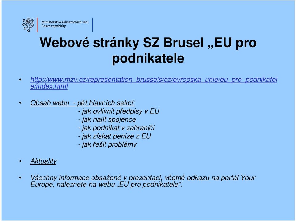 html Obsah webu - pět hlavních sekcí: - jak ovlivnit předpisy v EU - jak najít spojence - jak podnikat