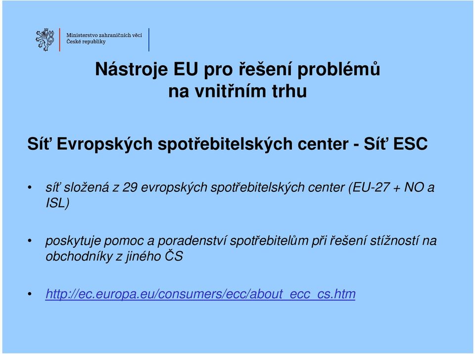 spotřebitelských center (EU-27 + NO a ISL) poskytuje pomoc a poradenství
