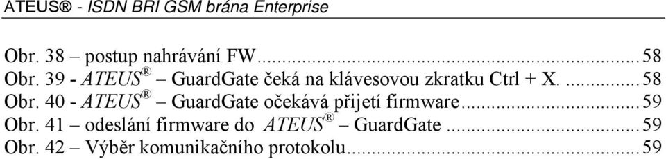 ...58 Obr. 40 - ATEUS GuardGate očekává přijetí firmware...59 Obr.