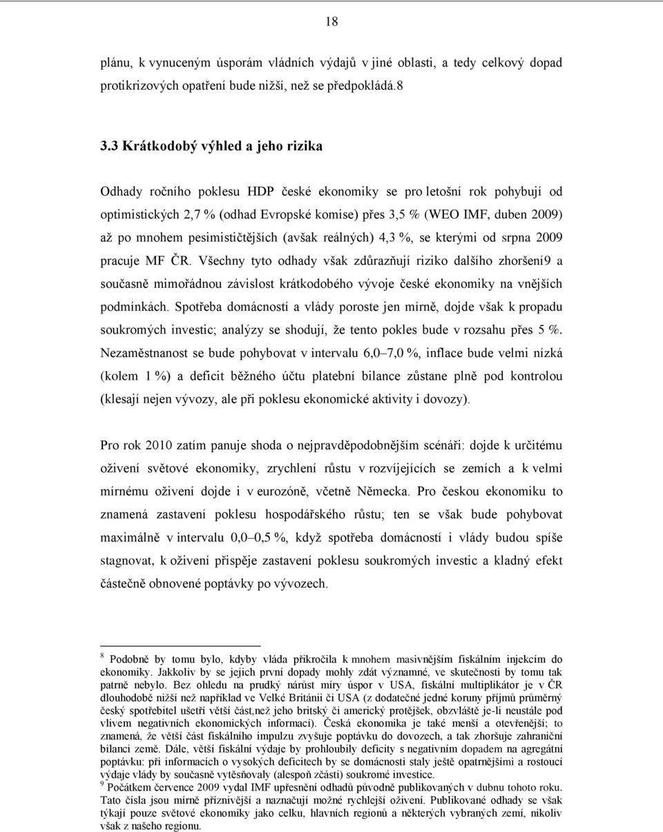 pesimističtějších (avšak reálných) 4,3 %, se kterými od srpna 2009 pracuje MF ČR.