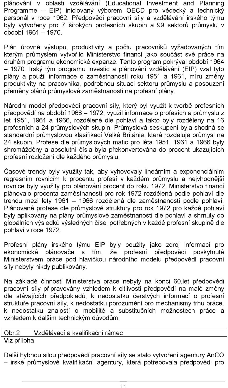 Plán úrovně výstupu, produktivity a počtu pracovníků vyžadovaných tím kterým průmyslem vytvořilo Ministerstvo financí jako součást své práce na druhém programu ekonomické expanze.