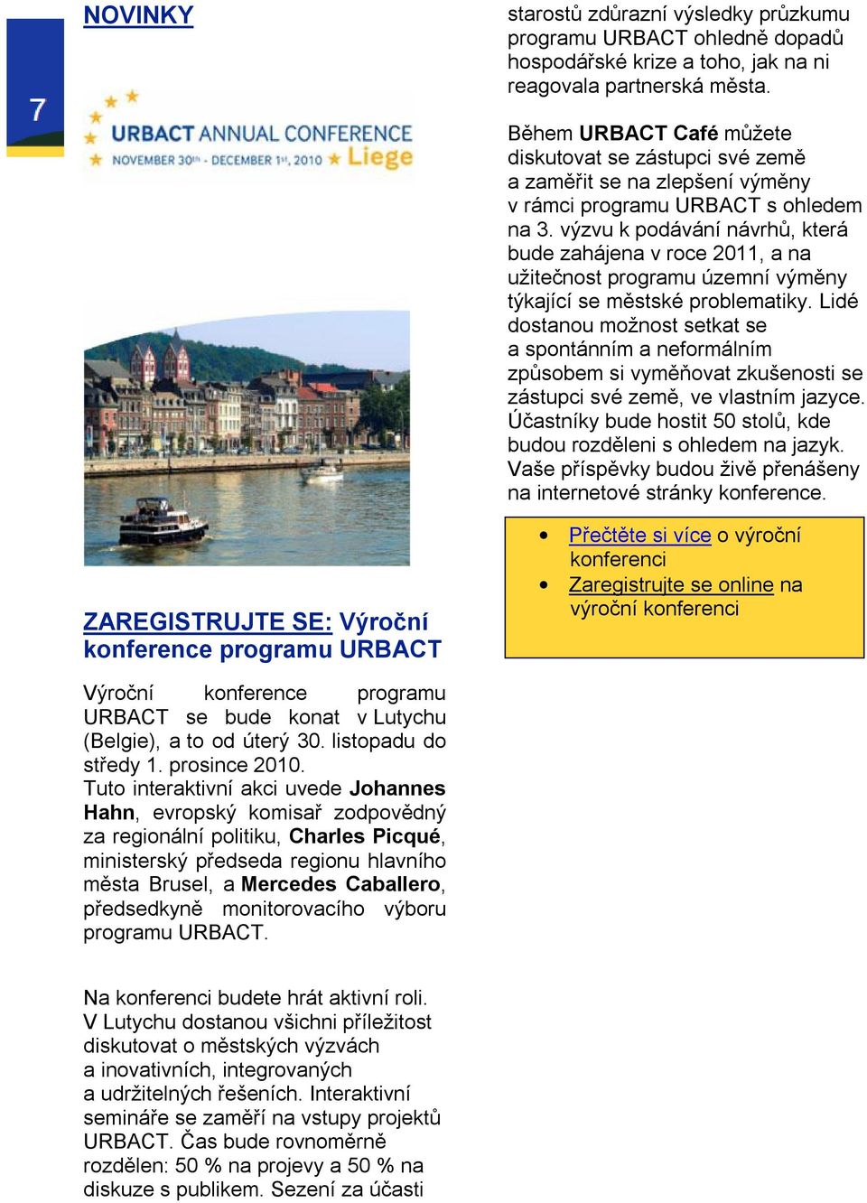 výzvu k podávání návrhů, která bude zahájena v roce 2011, a na užitečnost programu územní výměny týkající se městské problematiky.