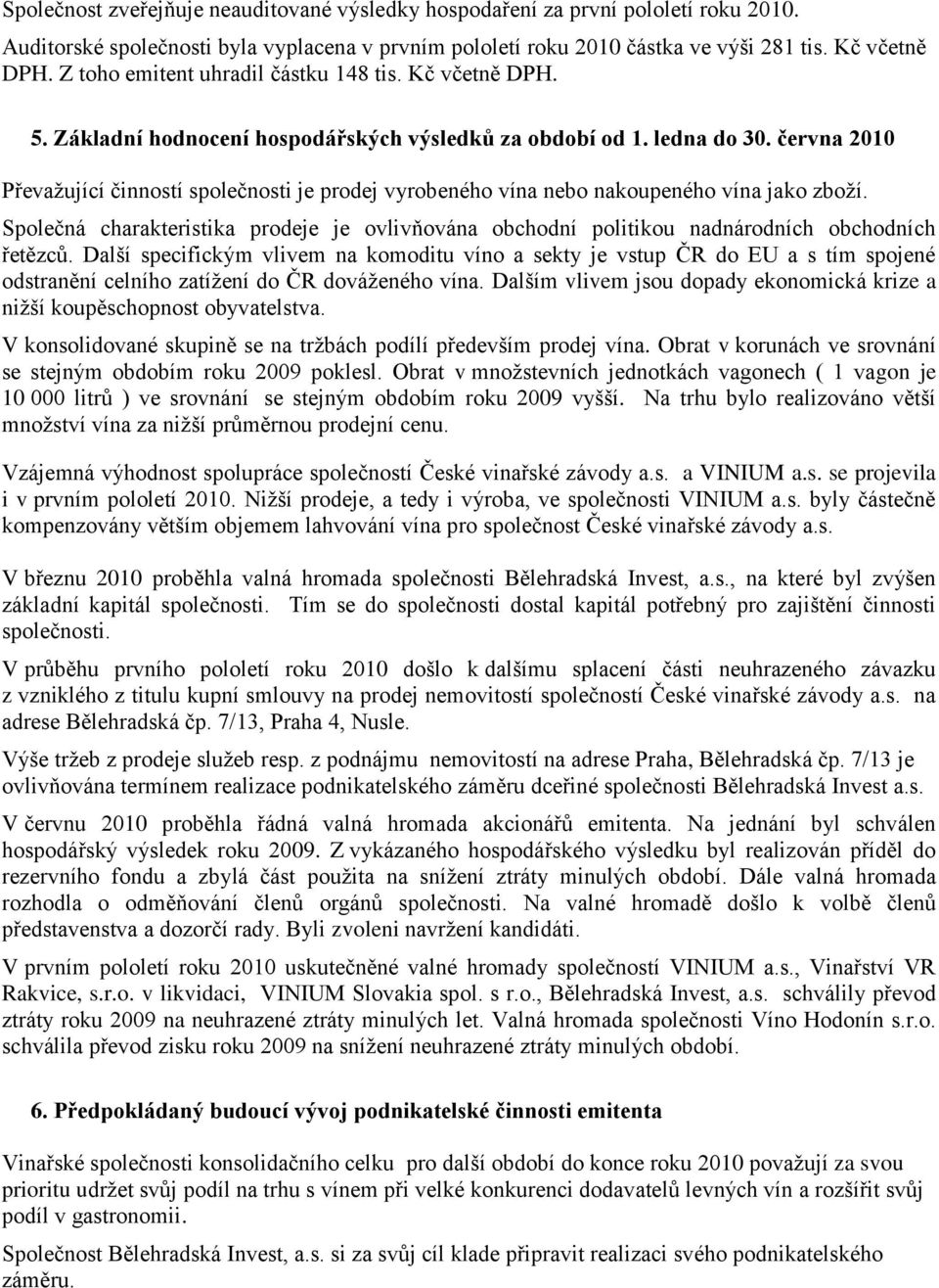 června 2010 Převaţující činností společnosti je prodej vyrobeného vína nebo nakoupeného vína jako zboţí.