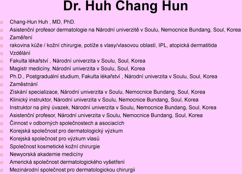 Vzdělání Fakulta lékařství, Národní univerzita v Soulu, Soul, Korea Magistr medicíny, Národní univerzita v Soulu, Soul, Korea Ph.D.