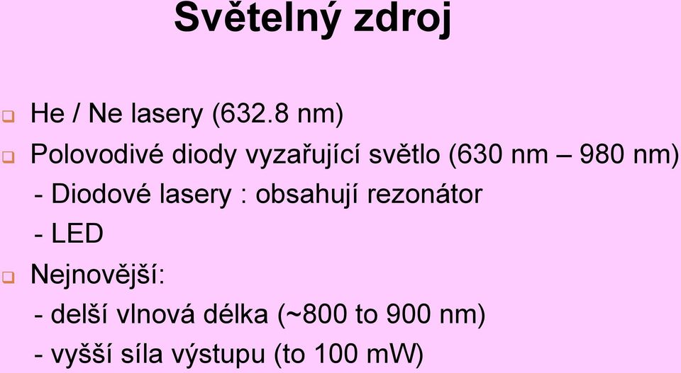 nm) - Diodové lasery : obsahují rezonátor - LED