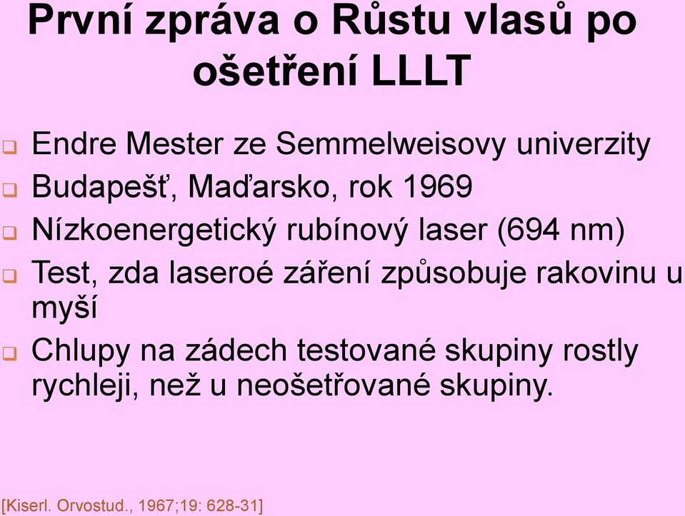 Test, zda laseroé záření způsobuje rakovinu u myší Chlupy na zádech testované