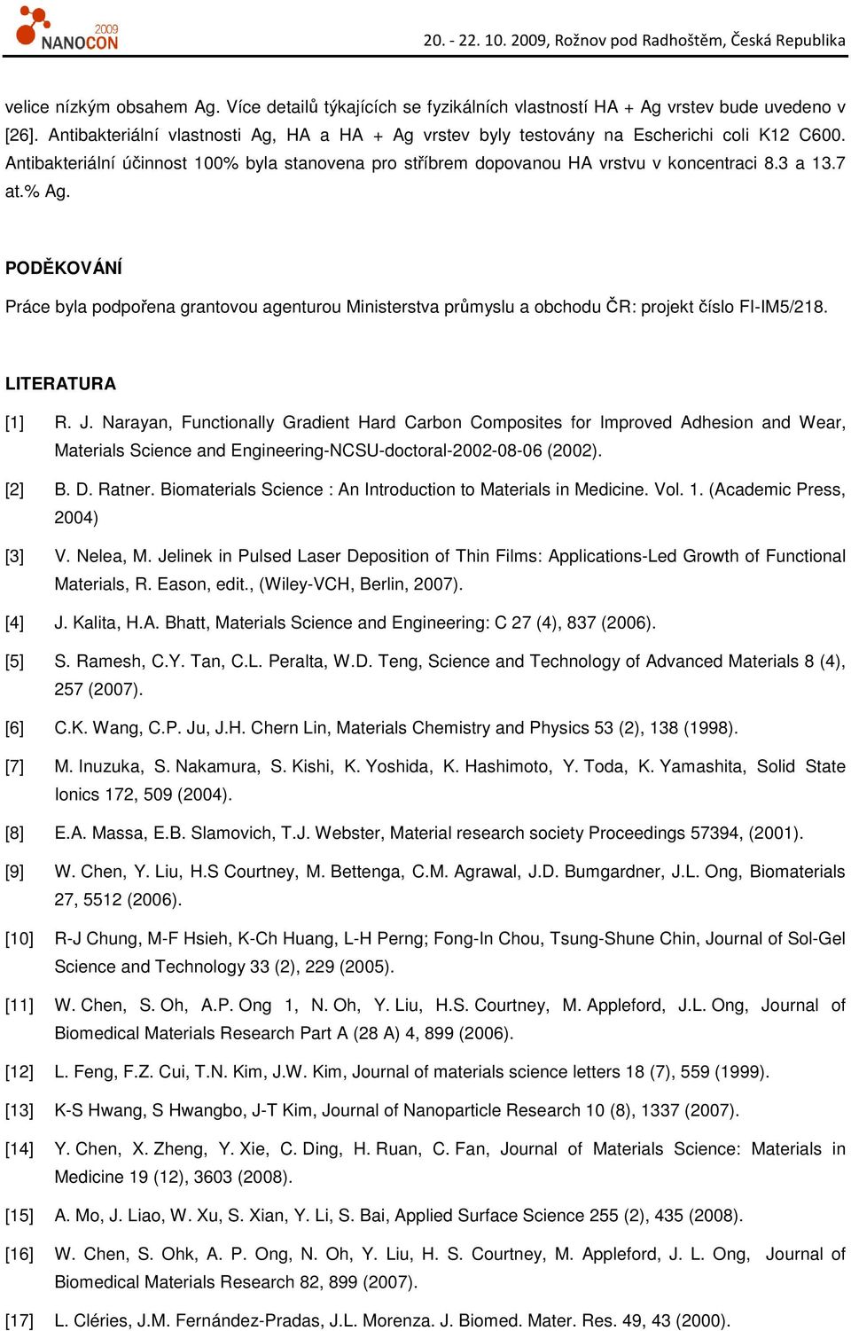 LITERATURA [1] R. J. Narayan, Functionally Gradient Hard Carbon Composites for Improved Adhesion and Wear, Materials Science and Engineering-NCSU-doctoral-2002-08-06 (2002). [2] B. D. Ratner.