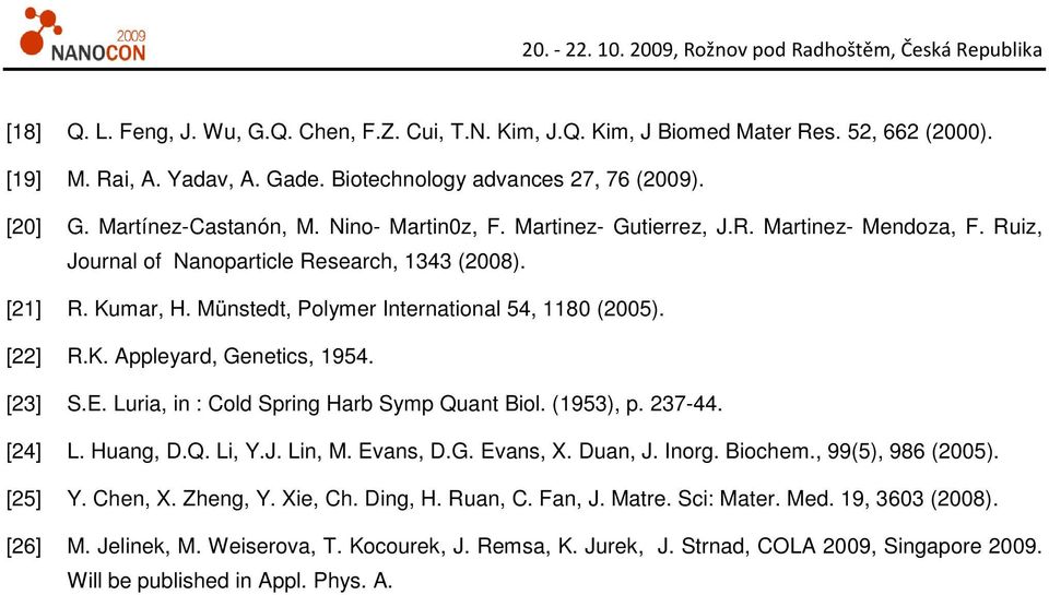 [23] S.E. Luria, in : Cold Spring Harb Symp Quant Biol. (1953), p. 237-44. [24] L. Huang, D.Q. Li, Y.J. Lin, M. Evans, D.G. Evans, X. Duan, J. Inorg. Biochem., 99(5), 986 (2005). [25] Y. Chen, X.