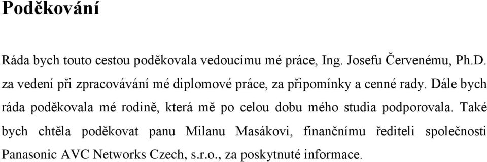 Dále bych ráda poděkovala mé rodině, která mě po celou dobu mého studia podporovala.