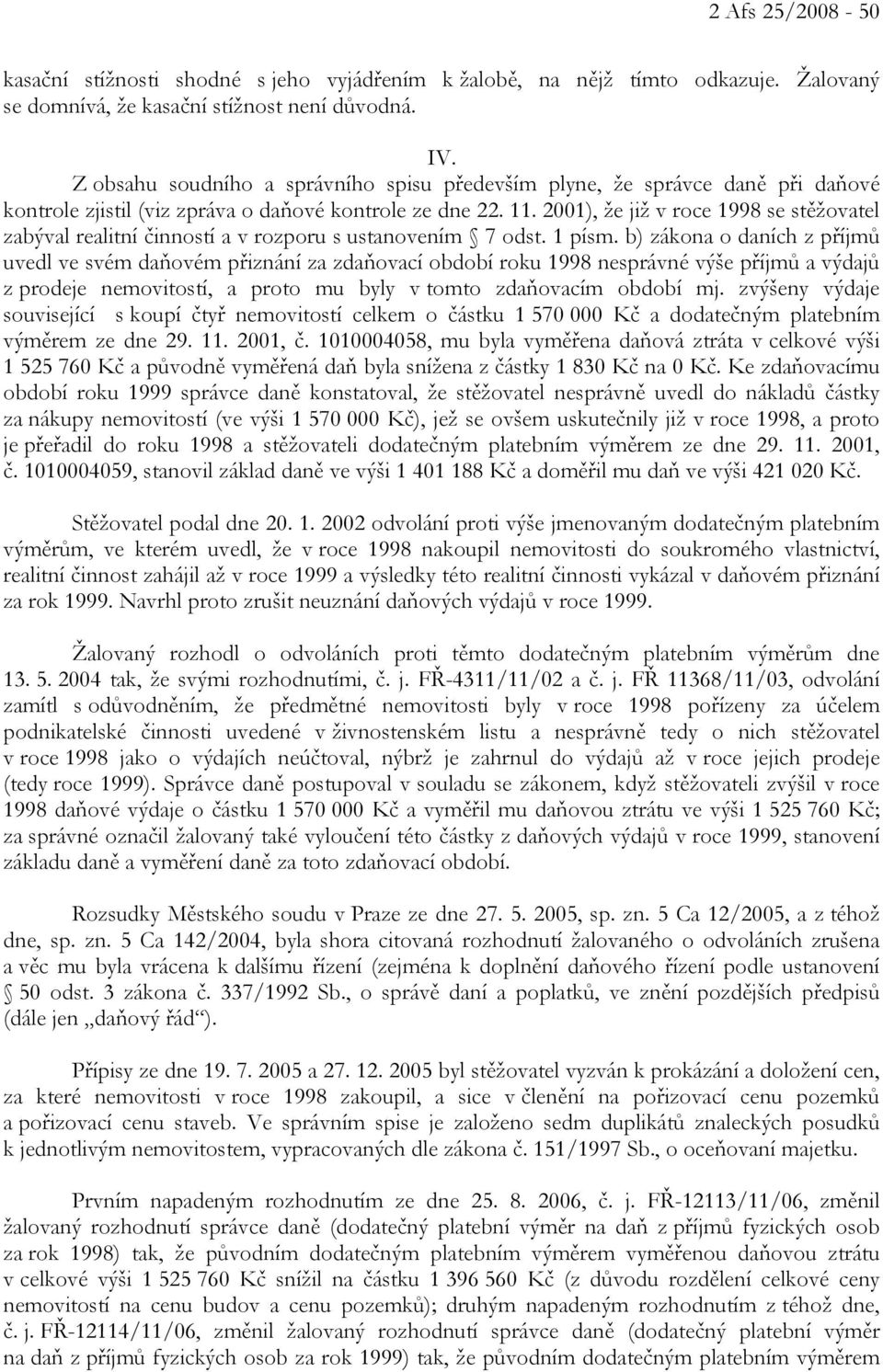 2001), že již v roce 1998 se stěžovatel zabýval realitní činností a v rozporu s ustanovením 7 odst. 1 písm.