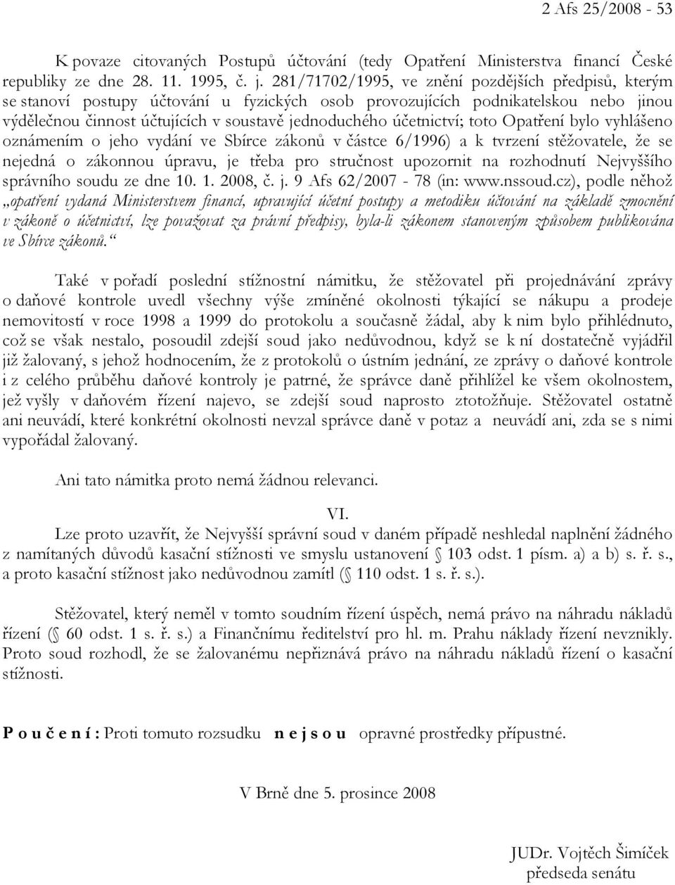 účetnictví; toto Opatření bylo vyhlášeno oznámením o jeho vydání ve Sbírce zákonů v částce 6/1996) a k tvrzení stěžovatele, že se nejedná o zákonnou úpravu, je třeba pro stručnost upozornit na