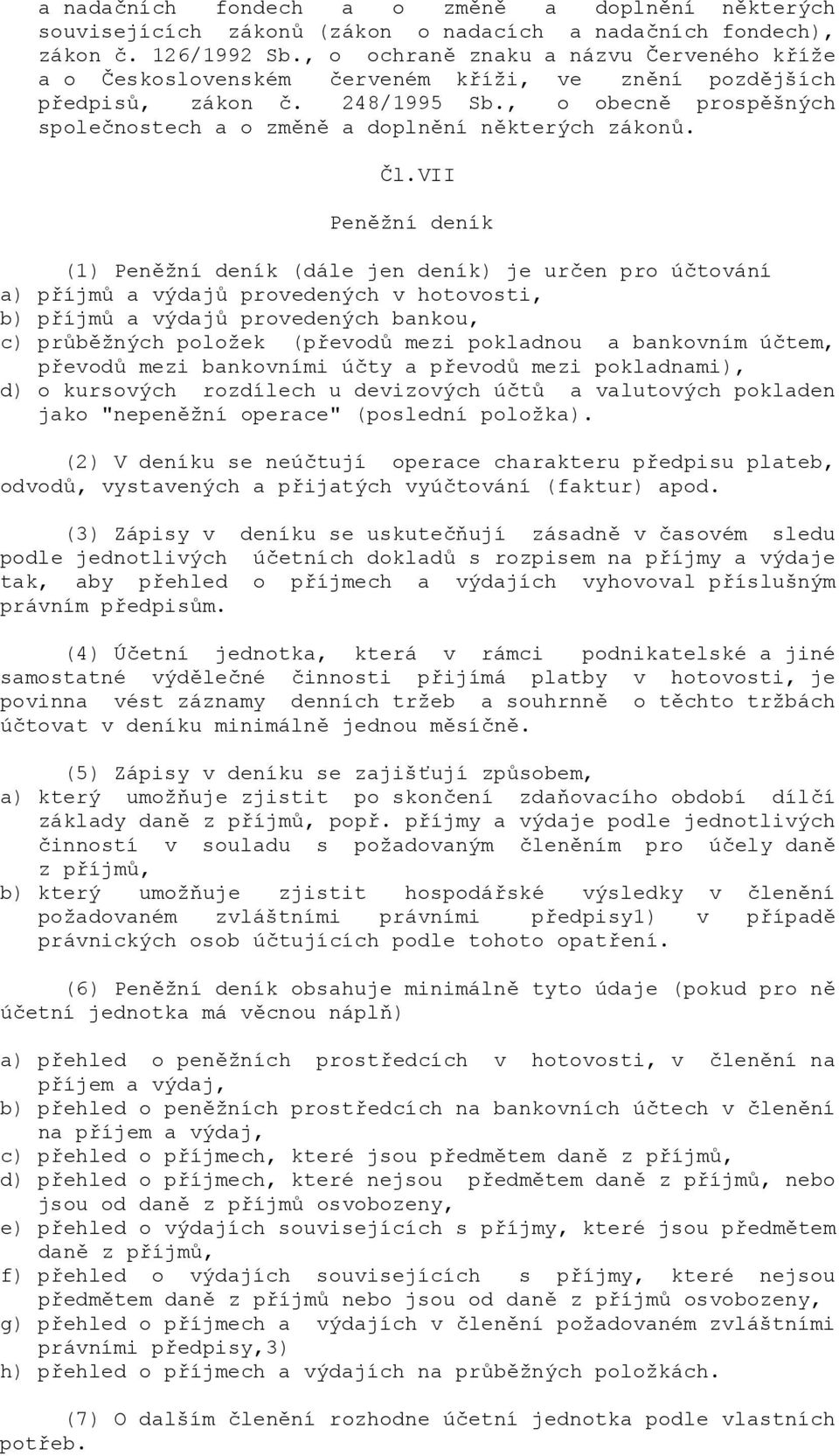 en pro ú.tování a) p8íjm> a výdaj> provedených v hotovosti, b) p8íjm> a výdaj> provedených bankou, c) pr>bžných položek (p8evod> mezi pokladnou a bankovním ú.tem, p8evod> mezi bankovními ú.