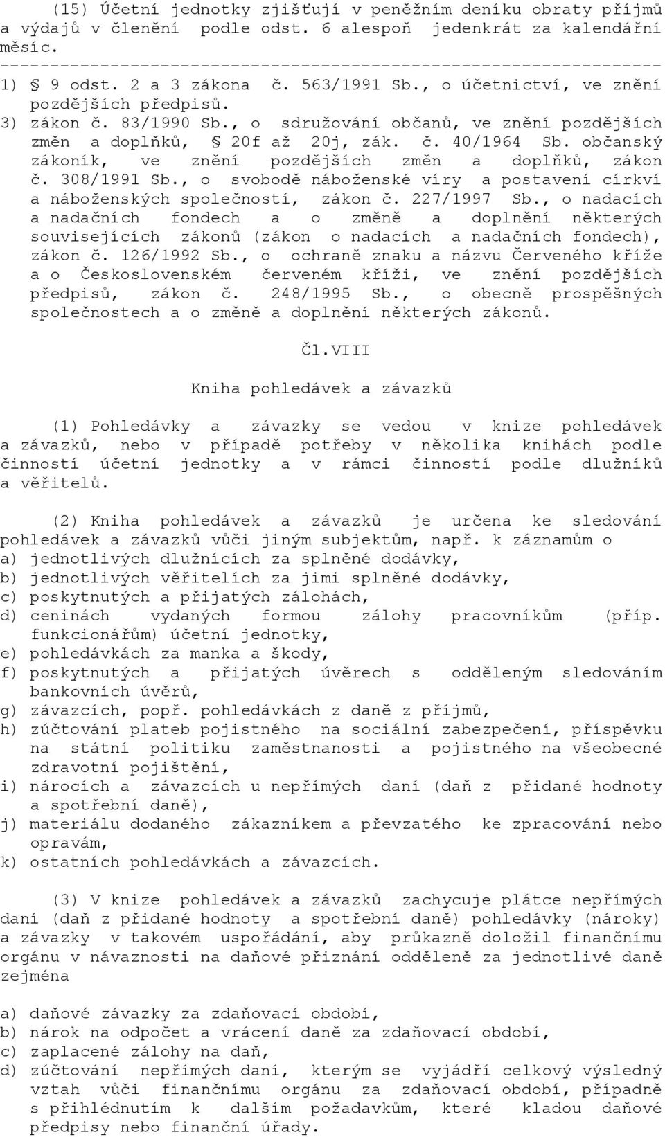 . 308/1991 Sb., o svobod náboženské víry a postavení církví a náboženských spole.ností, zákon.. 227/1997 Sb., o nadacích a nada.