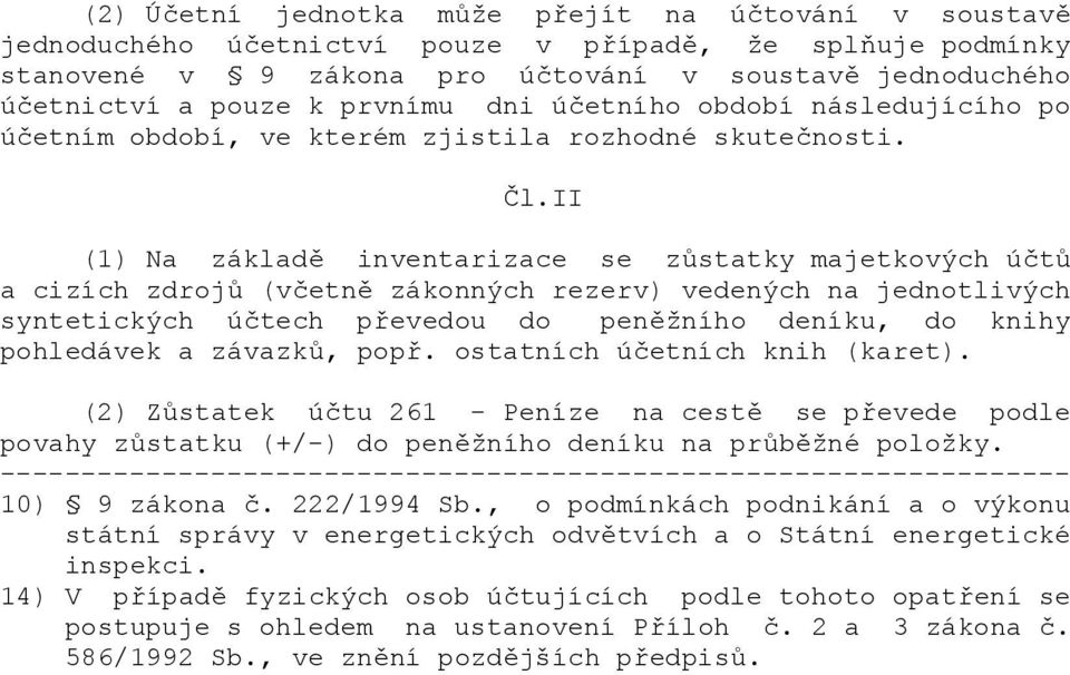 etn zákonných rezerv) vedených na jednotlivých syntetických ú.tech p8evedou do penžního deníku, do knihy pohledávek a závazk>, pop8. ostatních ú.etních knih (karet). (2) Z>statek ú.