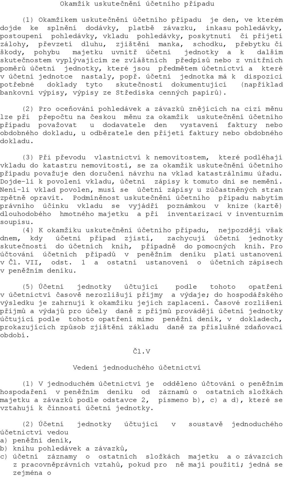 etní jednotky, které jsou p8edmtem ú.etnictví a které v ú.etní jednotce nastaly, pop8. ú.etní jednotka má k dispozici pot8ebné doklady tyto skute.