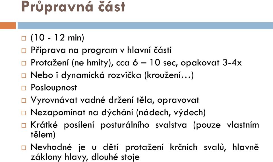 těla, opravovat Nezapomínat na dýchání (nádech, výdech) Krátké posílení posturálního svalstva