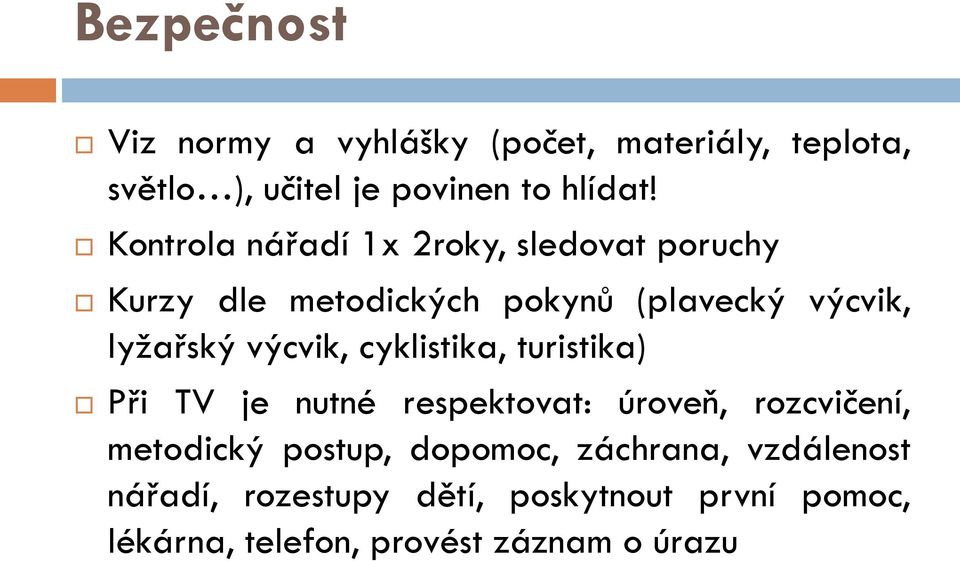 výcvik, cyklistika, turistika) Při TV je nutné respektovat: úroveň, rozcvičení, metodický postup,