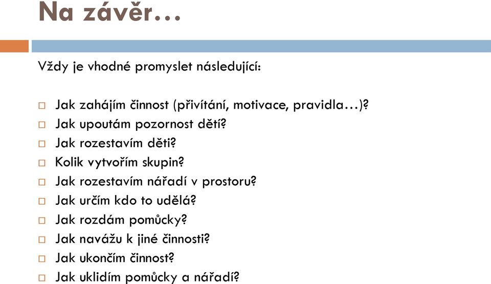 Kolik vytvořím skupin? Jak rozestavím nářadí v prostoru? Jak určím kdo to udělá?