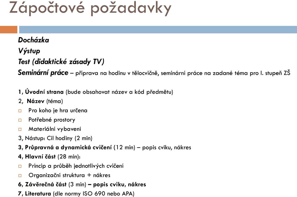 stupeň ZŠ 1, Úvodní strana (bude obsahovat název a kód předmětu) 2, Název (téma) Pro koho je hra určena Potřebné prostory Materiální vybavení