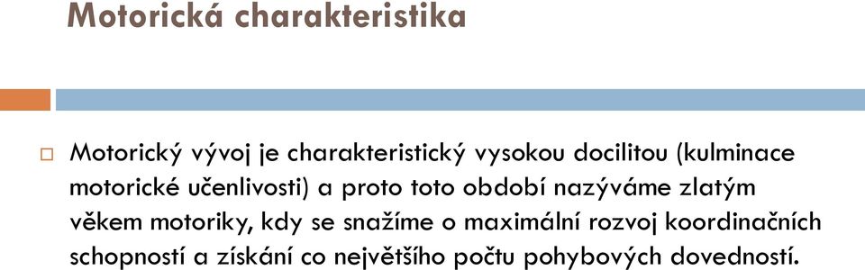 nazýváme zlatým věkem motoriky, kdy se snažíme o maximální rozvoj