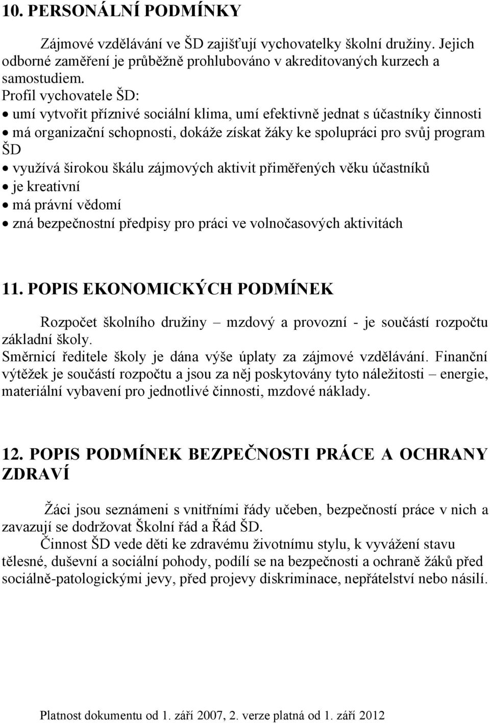 škálu zájmových aktivit přiměřených věku účastníků je kreativní má právní vědomí zná bezpečnostní předpisy pro práci ve volnočasových aktivitách 11.