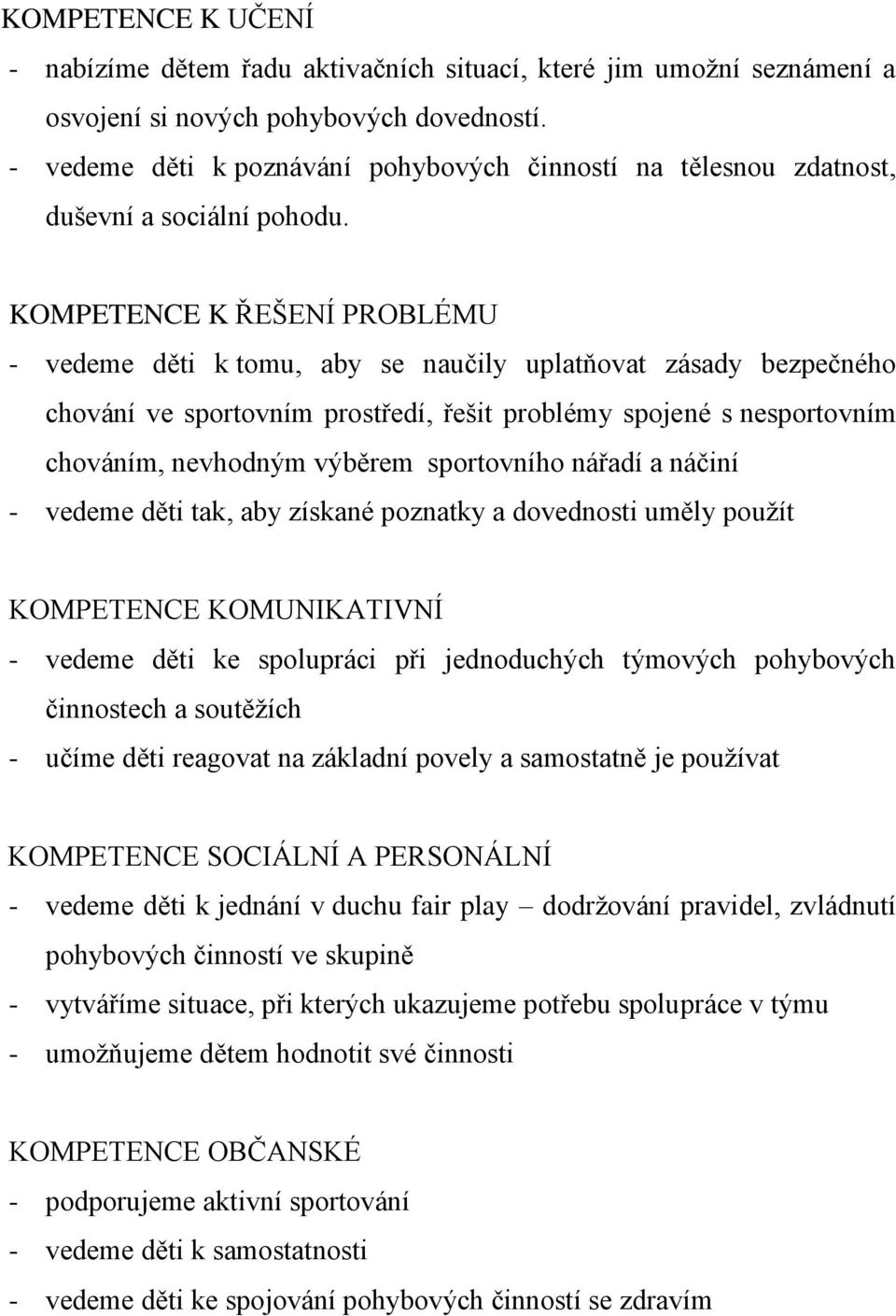 KOMPETENCE K ŘEŠENÍ PROBLÉMU - vedeme děti k tomu, aby se naučily uplatňovat zásady bezpečného chování ve sportovním prostředí, řešit problémy spojené s nesportovním chováním, nevhodným výběrem