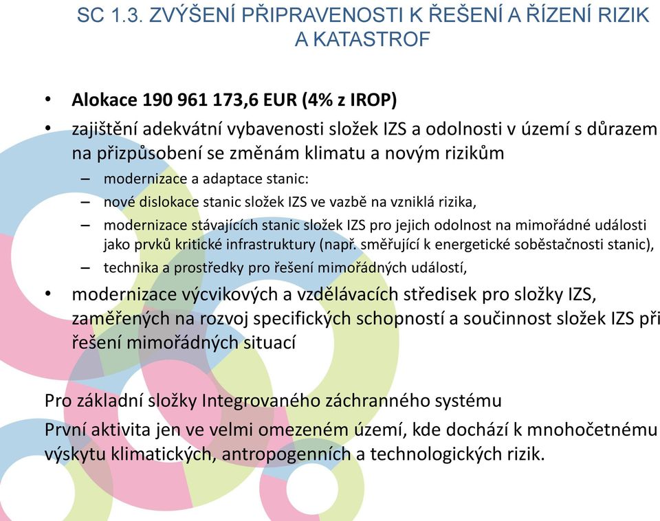 klimatu a novým rizikům modernizace a adaptace stanic: nové dislokace stanic složek IZS ve vazbě na vzniklá rizika, modernizace stávajících stanic složek IZS pro jejich odolnost na mimořádné události