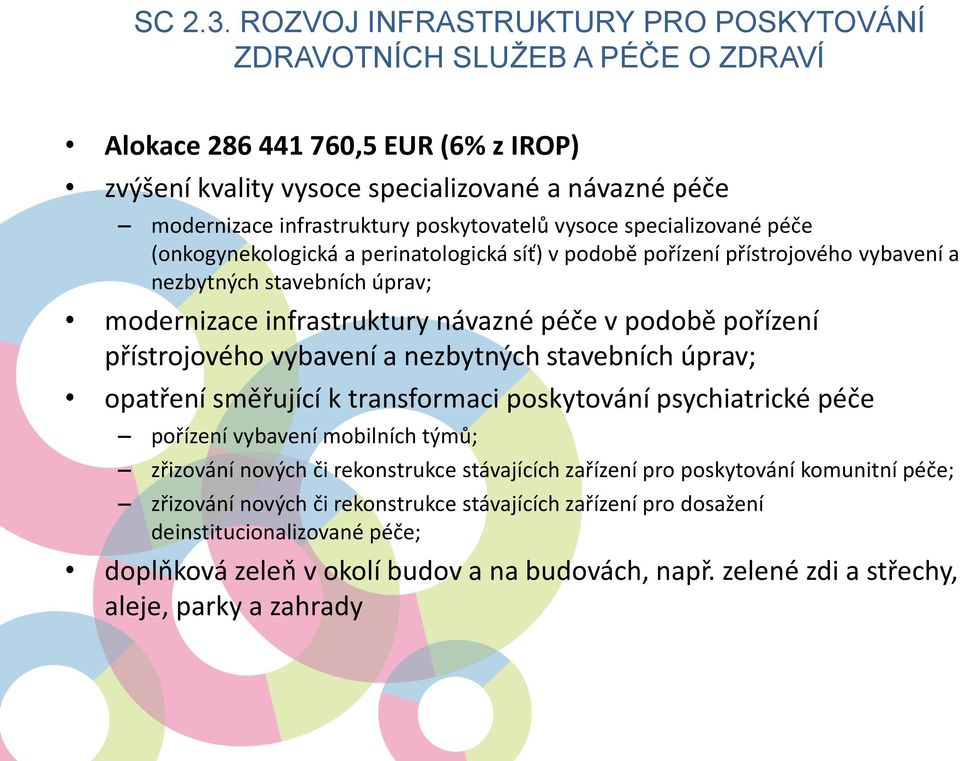 poskytovatelů vysoce specializované péče (onkogynekologická a perinatologická síť) v podobě pořízení přístrojového vybavení a nezbytných stavebních úprav; modernizace infrastruktury návazné péče v