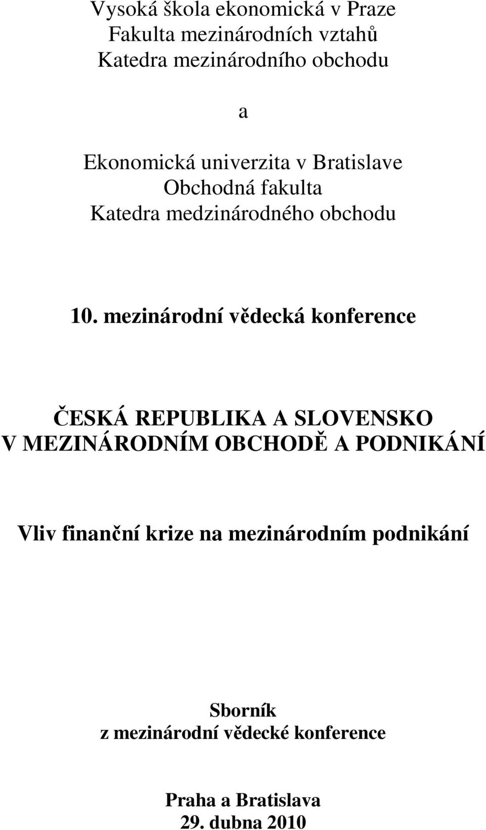 mezinárodní vědecká konference ČESKÁ REPUBLIKA A SLOVENSKO V MEZINÁRODNÍM OBCHODĚ A PODNIKÁNÍ Vliv