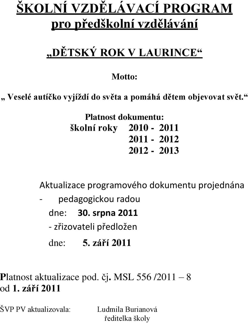 Platnost dokumentu: školní roky 2010-2011 2011-2012 2012-2013 Aktualizace programového dokumentu projednána -