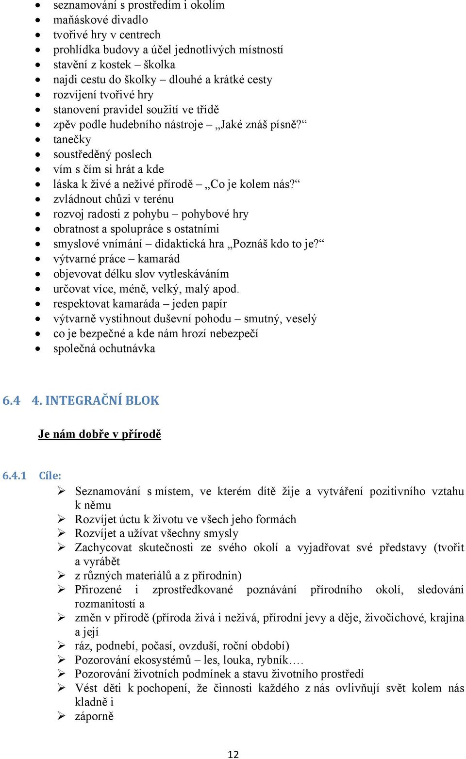 zvládnout chůzi v terénu rozvoj radosti z pohybu pohybové hry obratnost a spolupráce s ostatními smyslové vnímání didaktická hra Poznáš kdo to je?