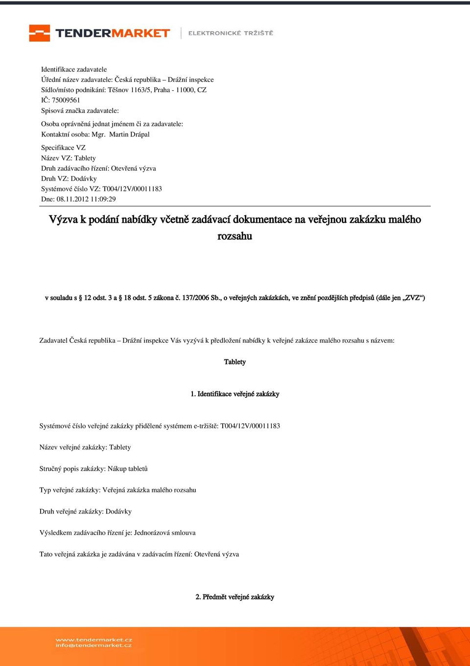 83 Dne: 08.11.2012 11:09:29 Výzva k podání nabídky včetně zadávací dokumentace na veřejnou zakázku malého rozsahu v souladu s 12 odst. 3 a 18 odst. 5 zákona č. 137/2006 Sb.