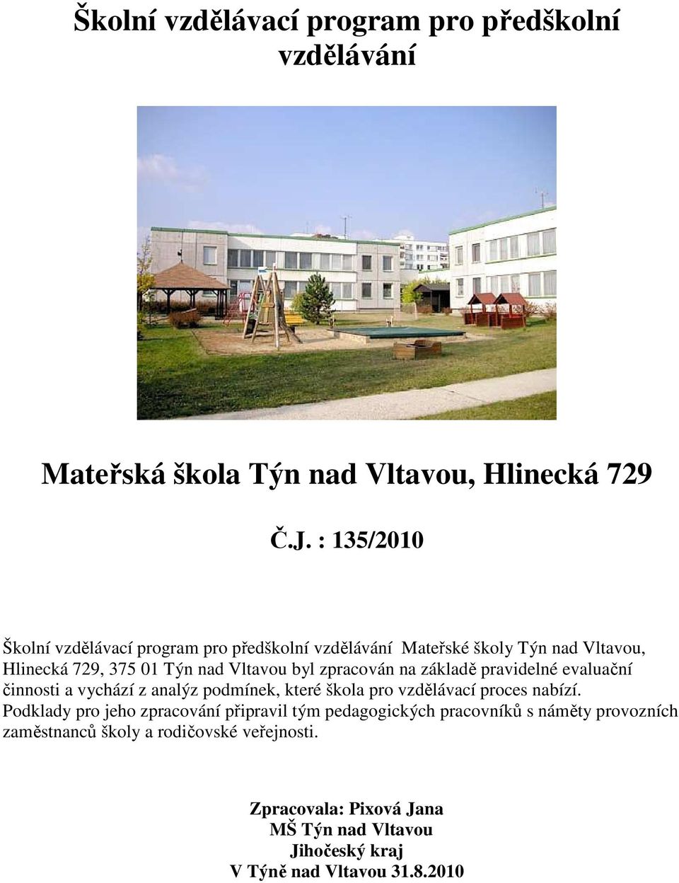 zpracován na základě pravidelné evaluační činnosti a vychází z analýz podmínek, které škola pro vzdělávací proces nabízí.