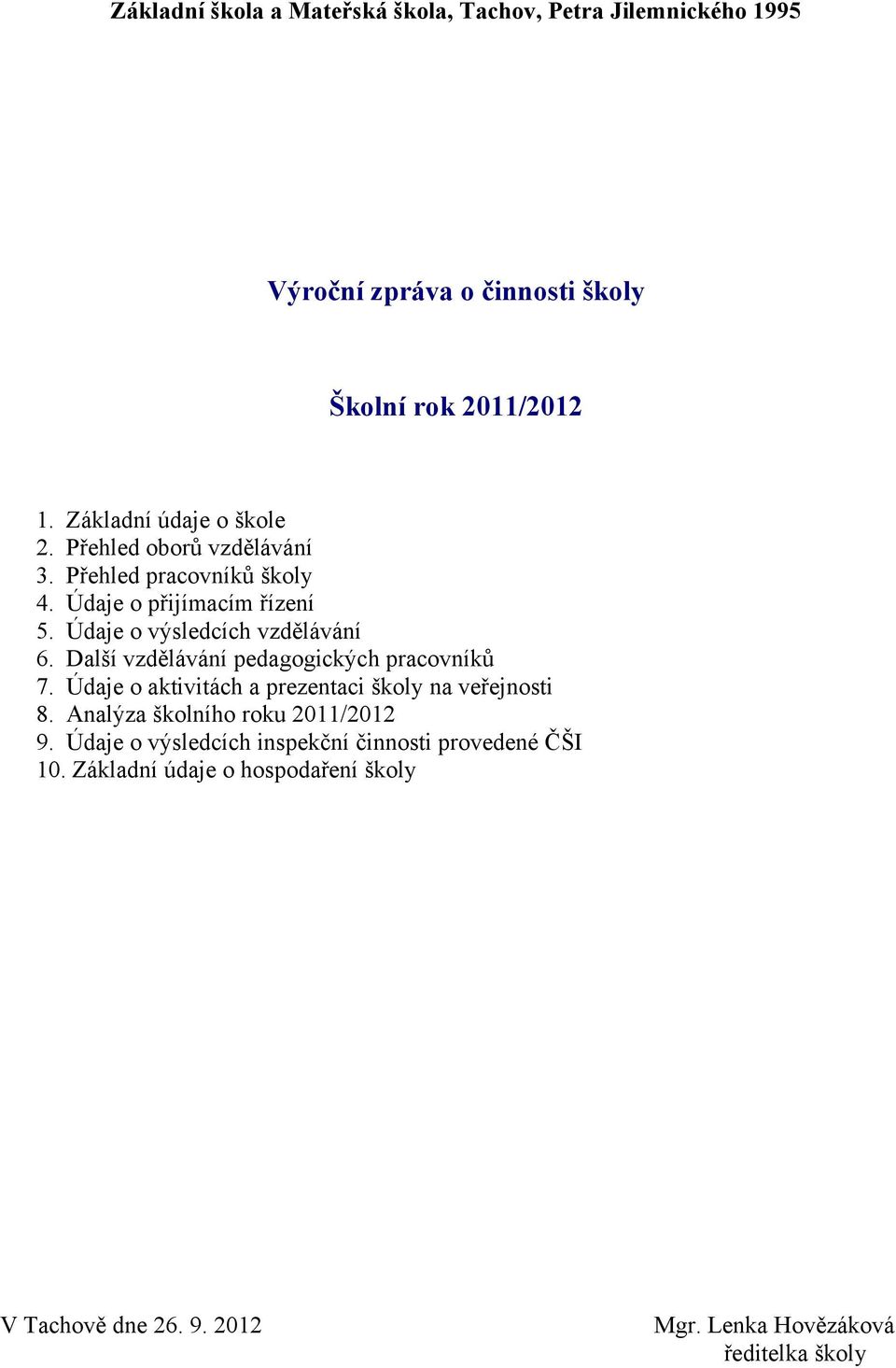 Údaje o výsledcích vzdělávání 6. Další vzdělávání pedagogických pracovníků 7. Údaje o aktivitách a prezentaci školy na veřejnosti 8.