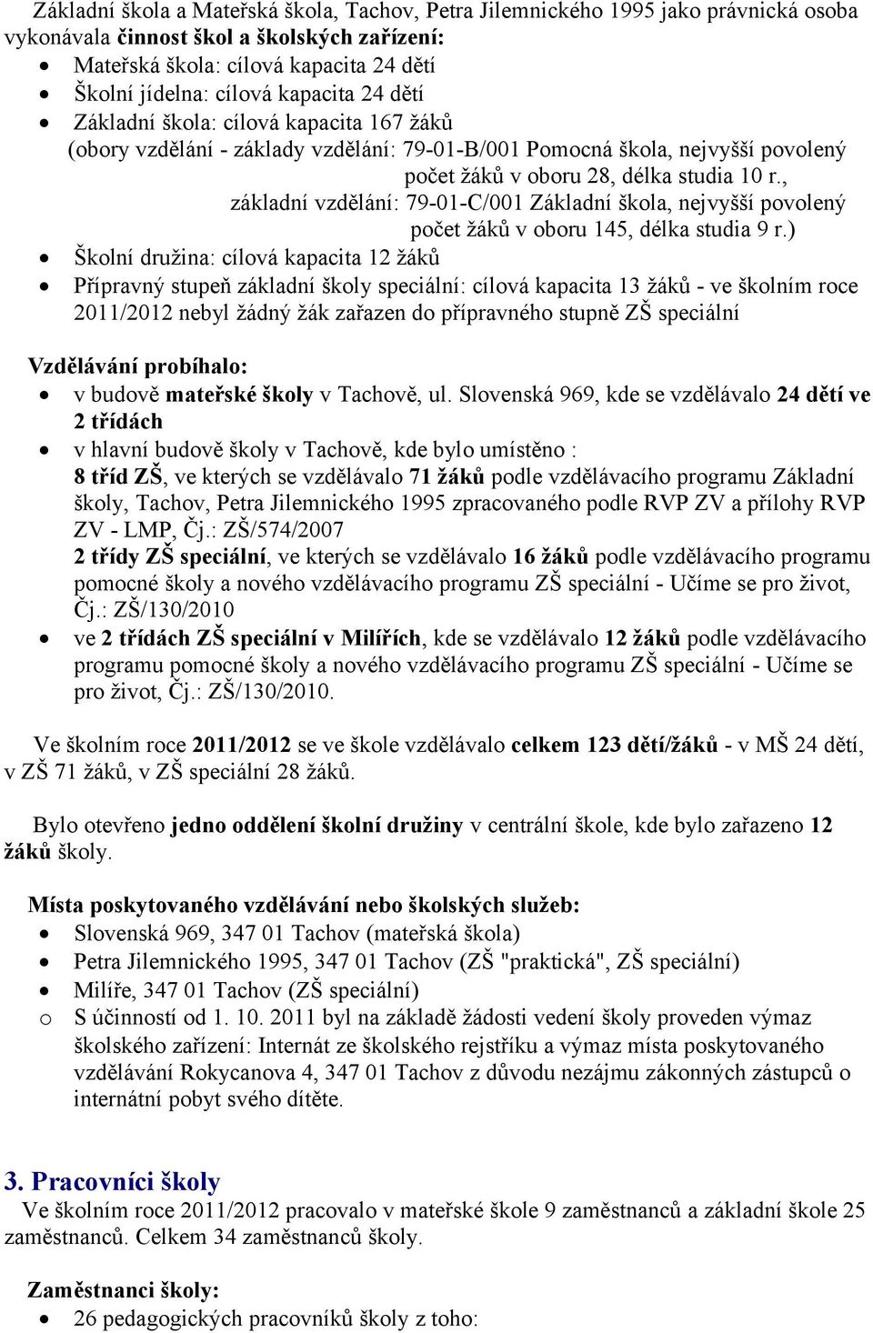 , základní vzdělání: 79-01-C/001 Základní škola, nejvyšší povolený počet žáků v oboru 145, délka studia 9 r.