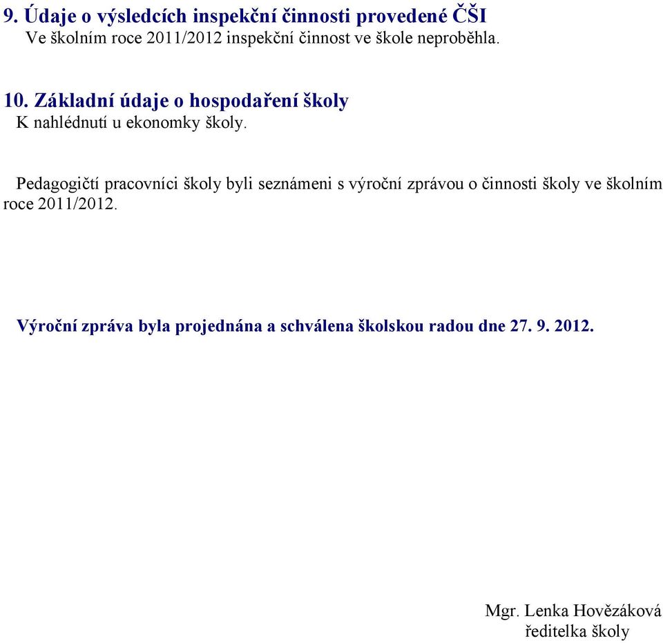 Pedagogičtí pracovníci školy byli seznámeni s výroční zprávou o činnosti školy ve školním roce