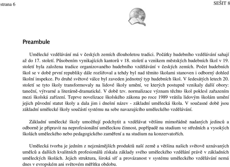 Počet hudebních škol se v době první republiky dále rozšiřoval a tehdy byl nad těmito školami stanoven i odborný dohled školní inspekce. Po druhé světové válce byl zaveden jednotný typ hudebních škol.