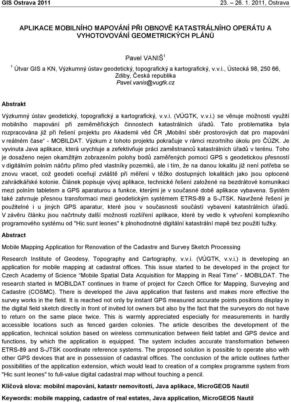 Tato problematika byla rozpracována již při řešení projektu pro Akademii věd ČR Mobilní sběr prostorových dat pro mapování v reálném čase - MOBILDAT.