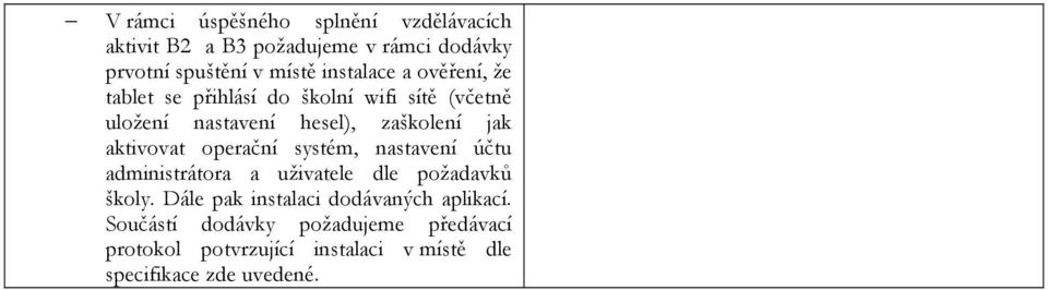 aktivovat operační systém, nastavení účtu administrátora a uživatele dle požadavků školy.