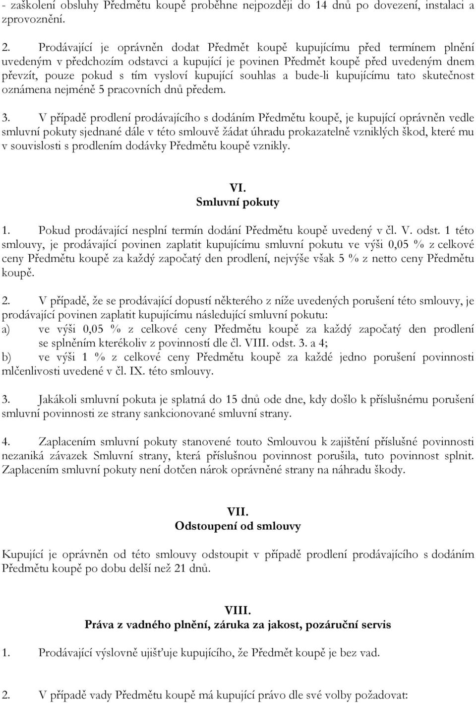 kupující souhlas a bude-li kupujícímu tato skutečnost oznámena nejméně 5 pracovních dnů předem. 3.