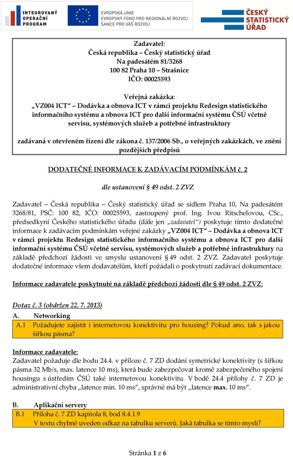 , o veřejných zakázkách, ve znění pozdějších předpisů DODATEČNÉ INFORMACE K ZADÁVACÍM PODMÍNKÁM č. 2 dle ustanovení 49 odst.