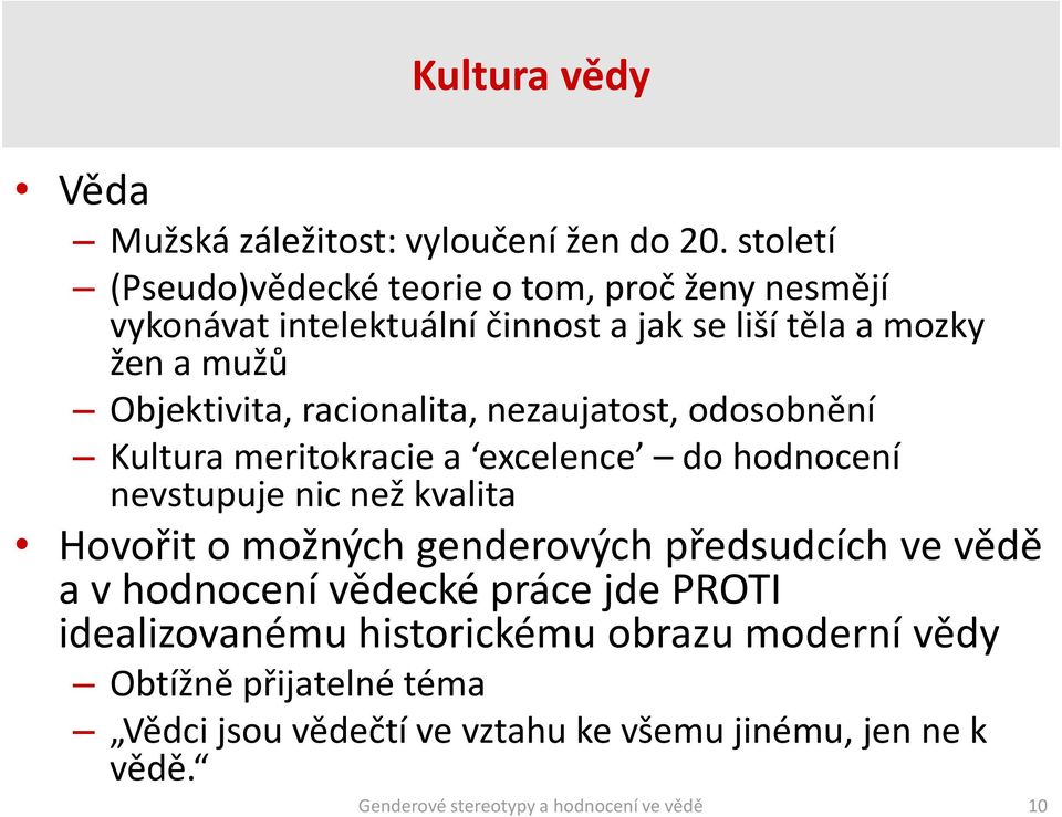 Objektivita, racionalita, nezaujatost, odosobnění Kultura meritokracie a excelence do hodnocení nevstupuje nic než kvalita Hovořit o