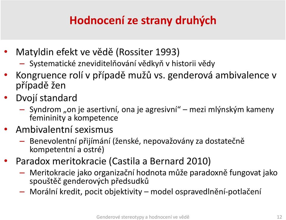 Ambivalentní sexismus Benevolentní přijímání (ženské, nepovažovány za dostatečně kompetentní a ostré) Paradox meritokracie (Castila a Bernard 2010)