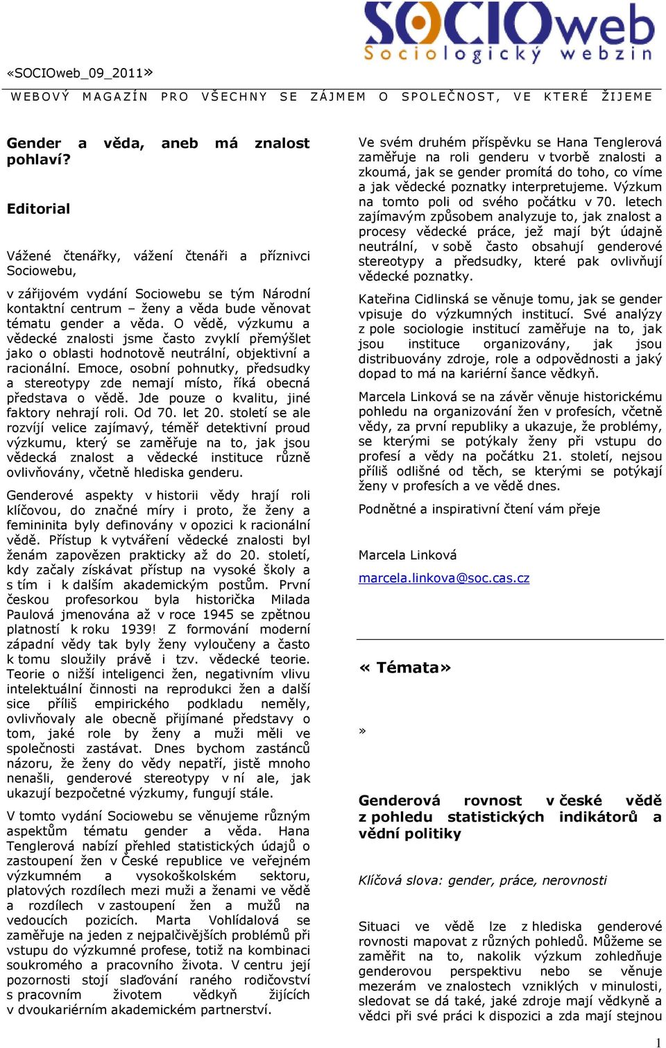 O vědě, výzkumu a vědecké znalosti jsme často zvyklí přemýšlet jako o oblasti hodnotově neutrální, objektivní a racionální.