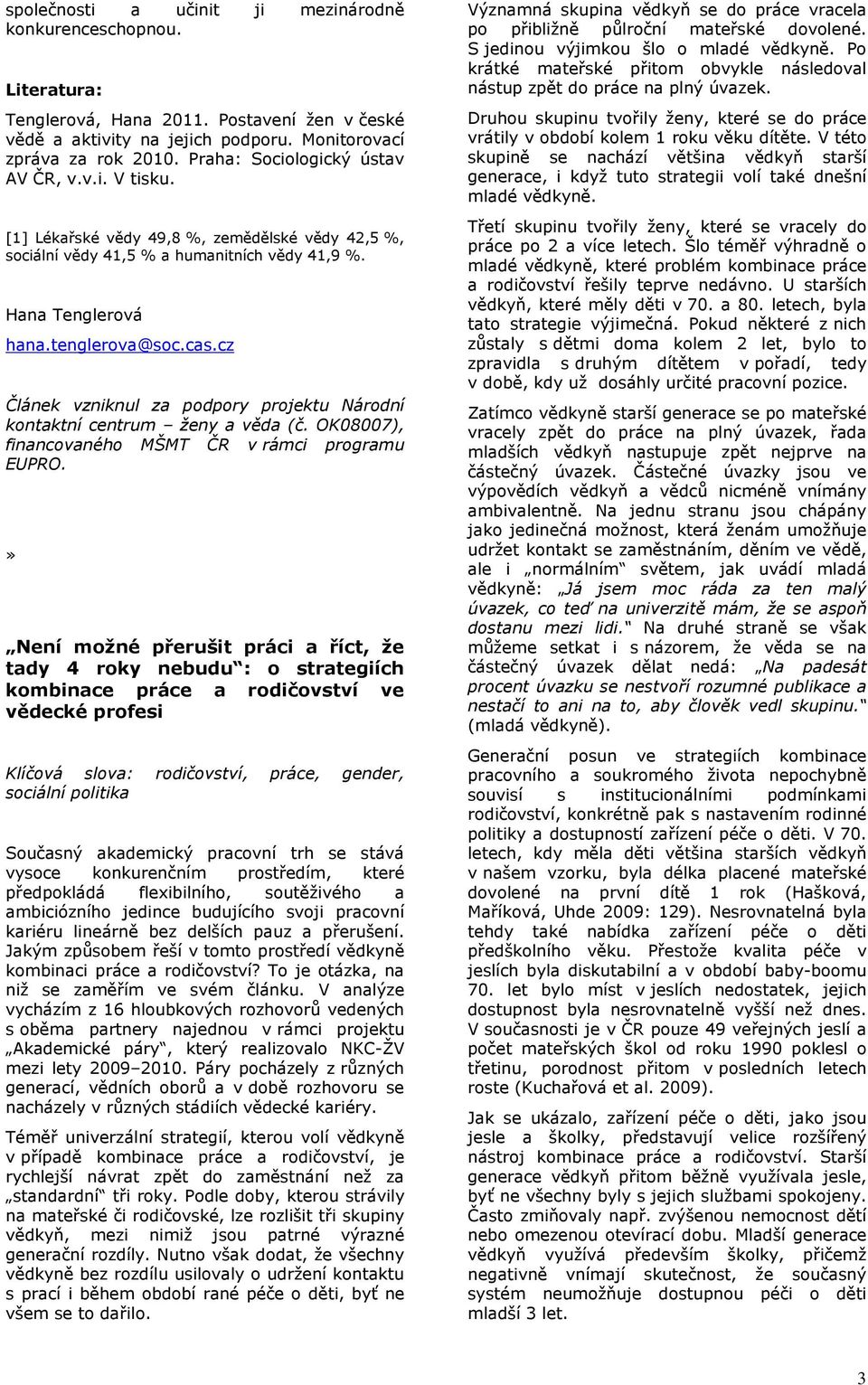 cz Článek vzniknul za podpory projektu Národní kontaktní centrum ženy a věda (č. OK08007), financovaného MŠMT ČR v rámci programu EUPRO.