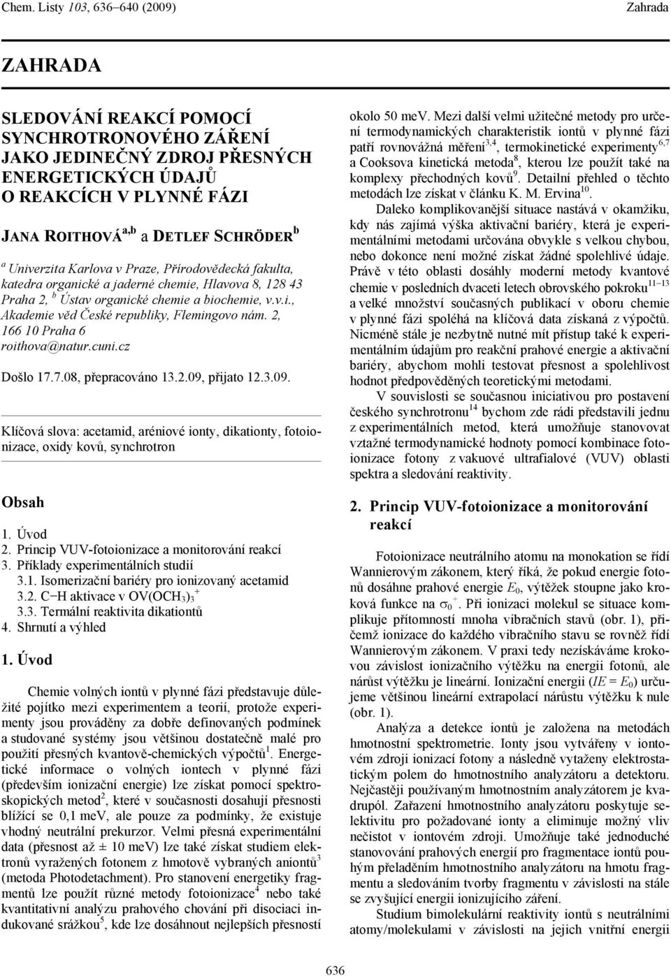 cz Došlo 17.7.08, přeprcováno 13.2.09, přijto 12.3.09. Klíčová slov: cetmid, réniové ionty, diktionty, fotoionizce, oxidy kovů, synchrotron Obsh 1. Úvod 2.