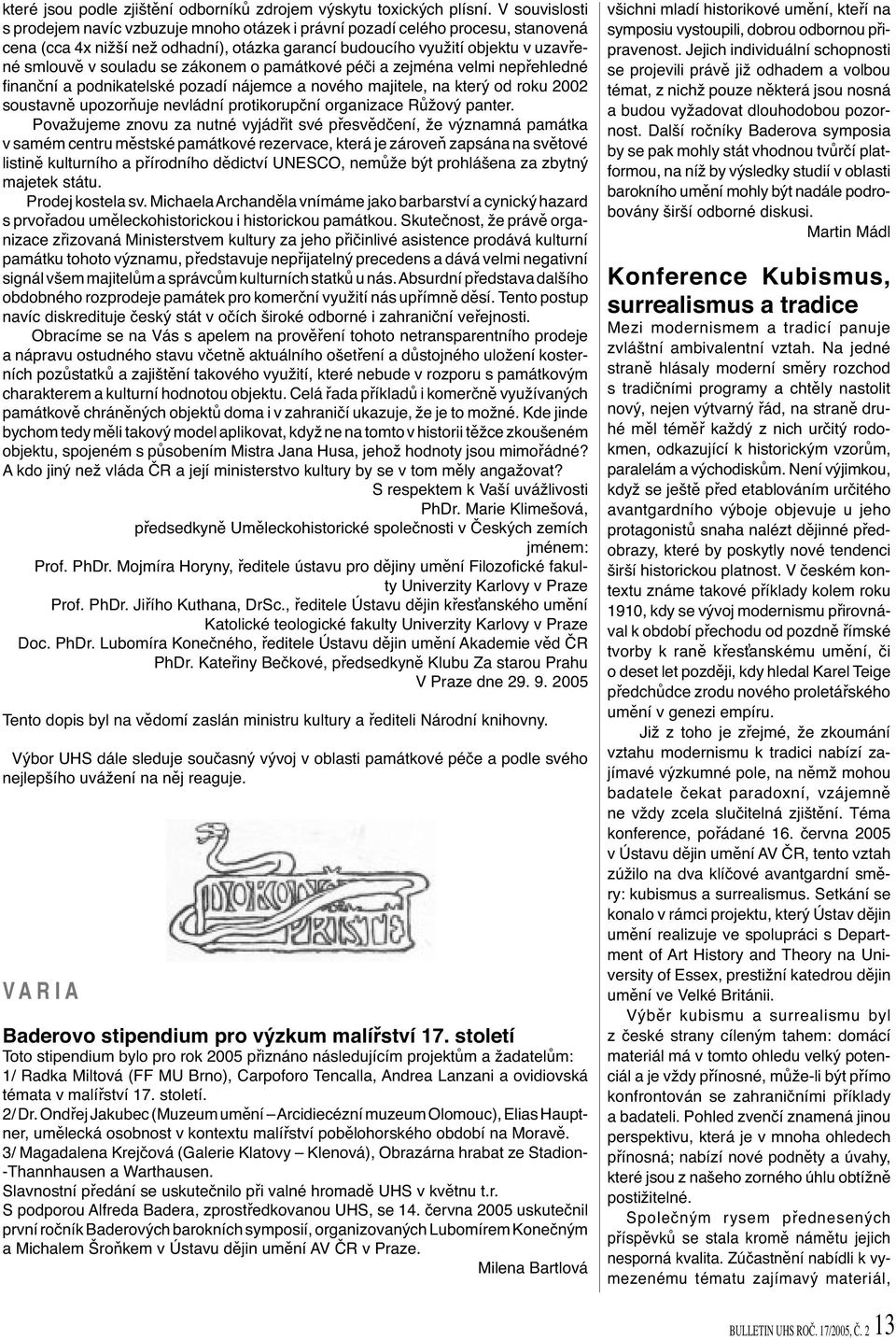 se zákonem o památkové péči a zejména velmi nepřehledné fi nanční a podnikatelské pozadí nájemce a nového majitele, na který od roku 2002 soustavně upozorňuje nevládní protikorupční organizace Růžový