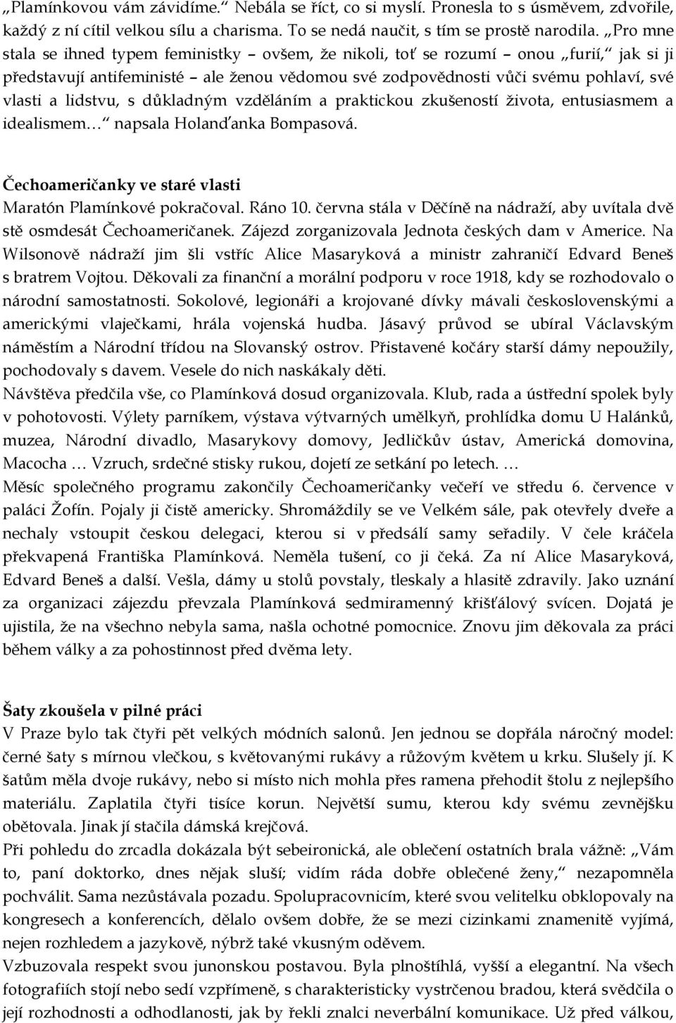 důkladným vzděláním a praktickou zkušeností života, entusiasmem a idealismem napsala Holanďanka Bompasová. Čechoameričanky ve staré vlasti Maratón Plamínkové pokračoval. Ráno 10.