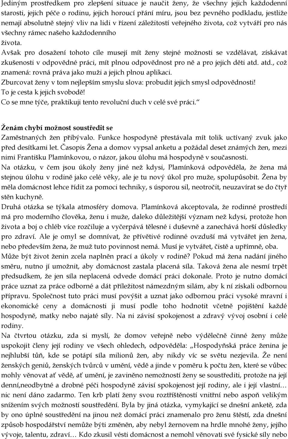 Avšak pro dosažení tohoto cíle musejí mít ženy stejné možnosti se vzdělávat, získávat zkušenosti v odpovědné práci, mít plnou odpovědnost pro ně a pro jejich děti atd.